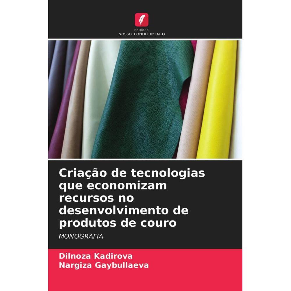Criação de tecnologias que economizam recursos no desenvolvimento de produtos de couro, Fachbücher von Nargiza Gaybullae...