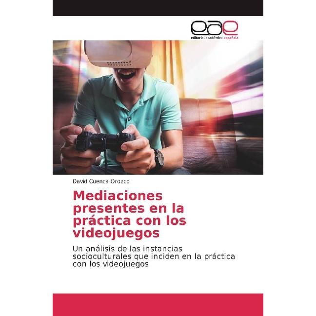 Mediaciones presentes en la práctica con los videojuegos, Fachbücher von David Cuenca Orozco