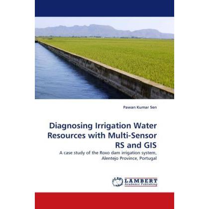 Diagnosing Irrigation Water Resources with Multi-Sensor RS and GIS, Fachbücher von Pawan Kumar Sen