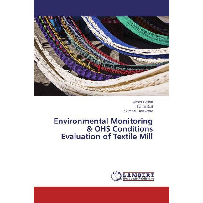 Environmental Monitoring & OHS Conditions Evaluation of Textile Mill, Ratgeber von Almas Hamid, Samia Saif, Sumbal Tasaw...