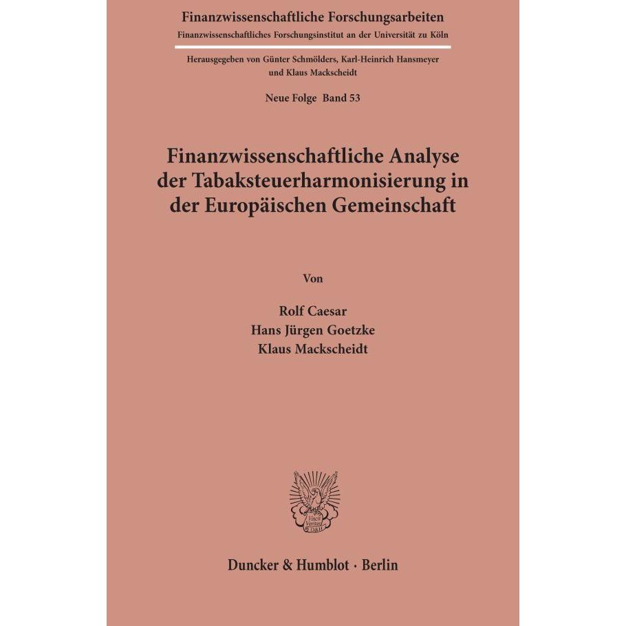 Finanzwissenschaftliche Analyse der Tabaksteuerharmonisierung in der Europäischen Gemeinschaft., Fachbücher von Rolf Cae...