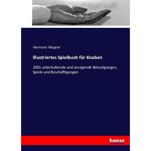 Illustriertes Spielbuch für Knaben, Ratgeber von Hermann Wagner