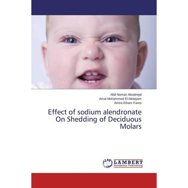 Effect of sodium alendronate On Shedding of Deciduous Molars, Fachbücher von Afaf Noman Aboalrejal, Amal Mohammed El-Mot...