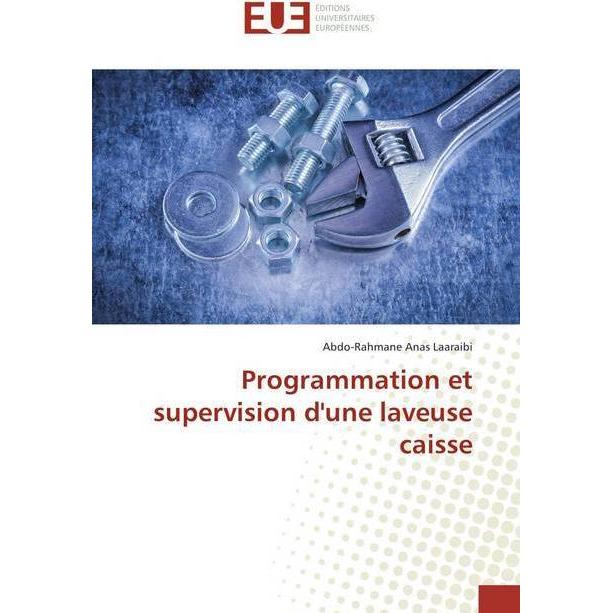 Programmation et supervision d'une laveuse caisse, Fachbücher von Abdo-Rahmane Anas Laaraibi