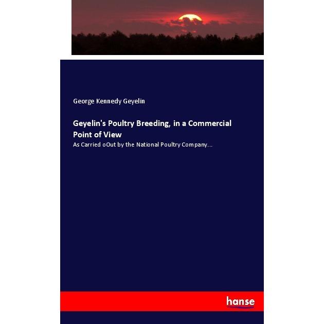 Geyelin's Poultry Breeding, in a Commercial Point of View, Fachbücher von George Kennedy Geyelin
