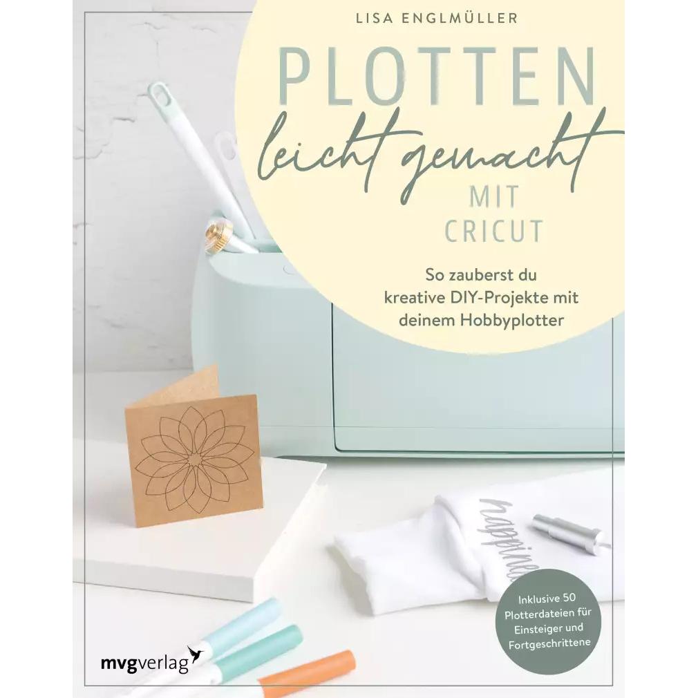 Plotten leicht gemacht mit Cricut, Ratgeber von Lisa Englmüller