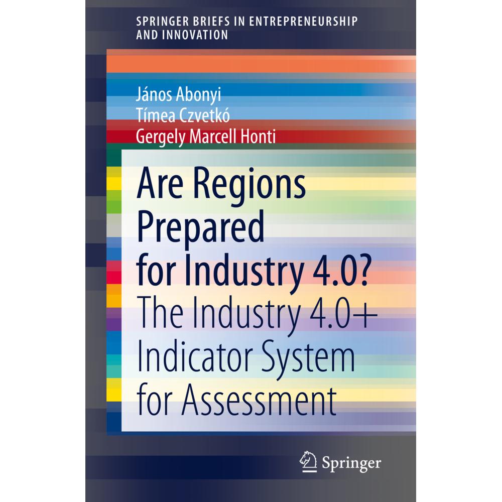 Are Regions Prepared for Industry 4.0?, Fachbücher von János Abonyi, Tímea Czvetkó, Gergely Marcell Honti