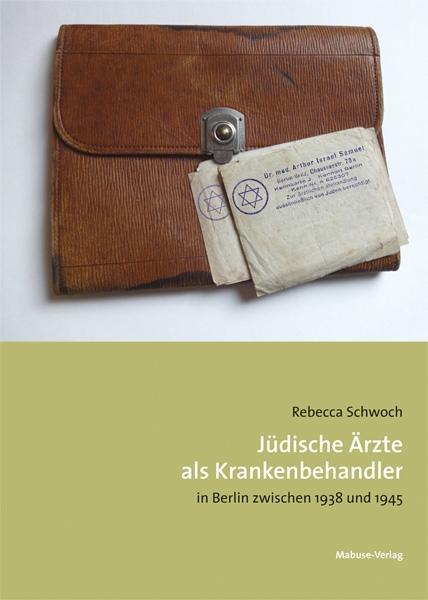 Produktbild Jüdische Ärzte als Krankenbehandler in Berlin zwischen 1938 und 1945 (Deutsch, Rebecca Schwoch, 2018)