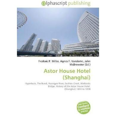 Astor House Hotel (Shanghai), Fachbücher von Agnes F. Vandome, Frederic P. Miller, John McBrewster
