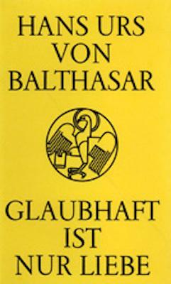 Produktbild Glaubhaft ist nur Liebe (Deutsch, Hans Urs von Balthasar, 2019)