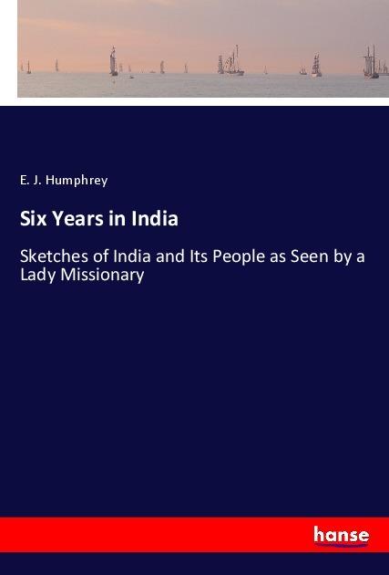 Produktbild Six Years in India (Deutsch, E. J. Humphrey, 2019)