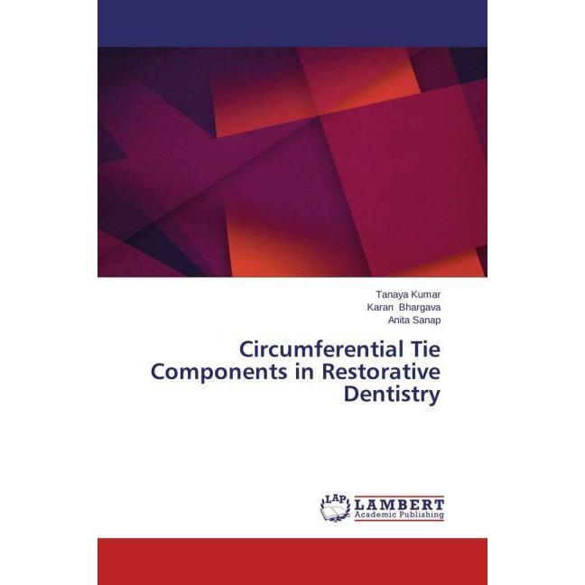 Circumferential Tie Components in Restorative Dentistry, Fachbücher von Karan Bhargava, Anita Sanap, Tanaya Kumar