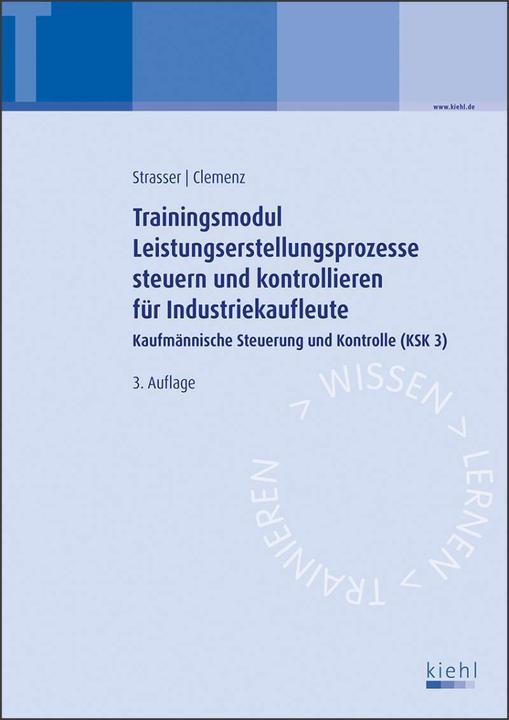 Produktbild Trainingsmodul Leistungserstellungsprozesse steuern und kontrollieren für Industriekaufleute (Deutsch, Alexander Strasser, Gerhard Clemenz, 2021)