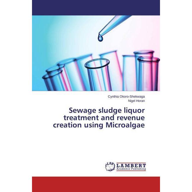 Thumbnail - Sewage sludge liquor treatment and revenue creation using Microalgae, Fachbücher von Nigel Horan, Cynthia Okoro-Shekwaga