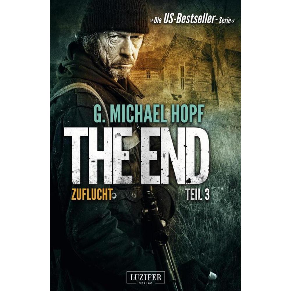 The End 3 - Zuflucht, Belletristik von G. Michael Hopf