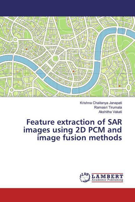 Produktbild Feature extraction of SAR images using 2D PCM and image fusion methods (Deutsch, Ramasri Tirumala, Krishna Chaitanya Janapati, Akshitha Vakati, 2018)