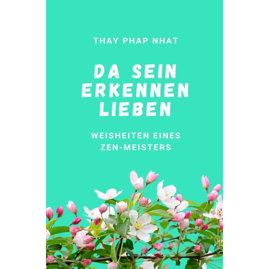 Da sein, Erkennen, Lieben, Ratgeber von Thay Phap Nhat
