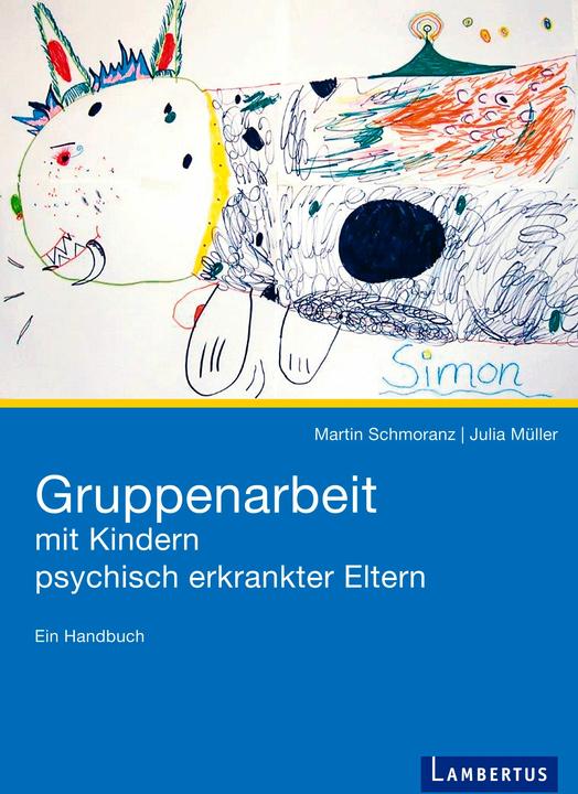 Produktbild Gruppenarbeit mit Kindern psychisch kranker Eltern (Deutsch, Julia Müller, Martin Schmoranz, 2016)