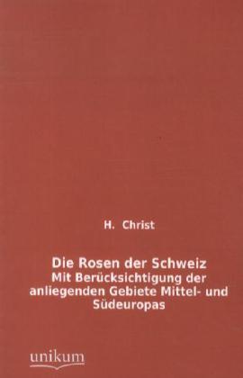 Produktbild Die Rosen der Schweiz (Deutsch, H. Christ, 2012)