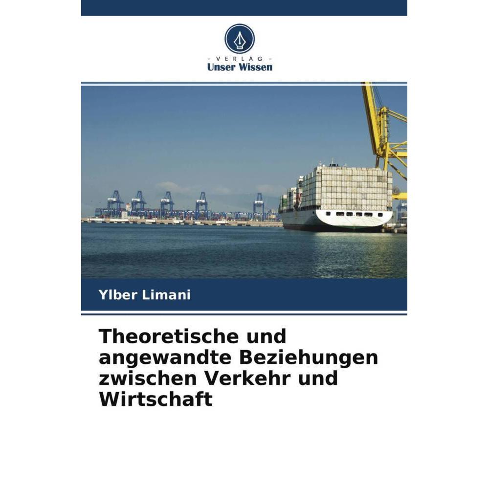 Theoretische und angewandte Beziehungen zwischen Verkehr und Wirtschaft, Fachbücher von Ylber Limani