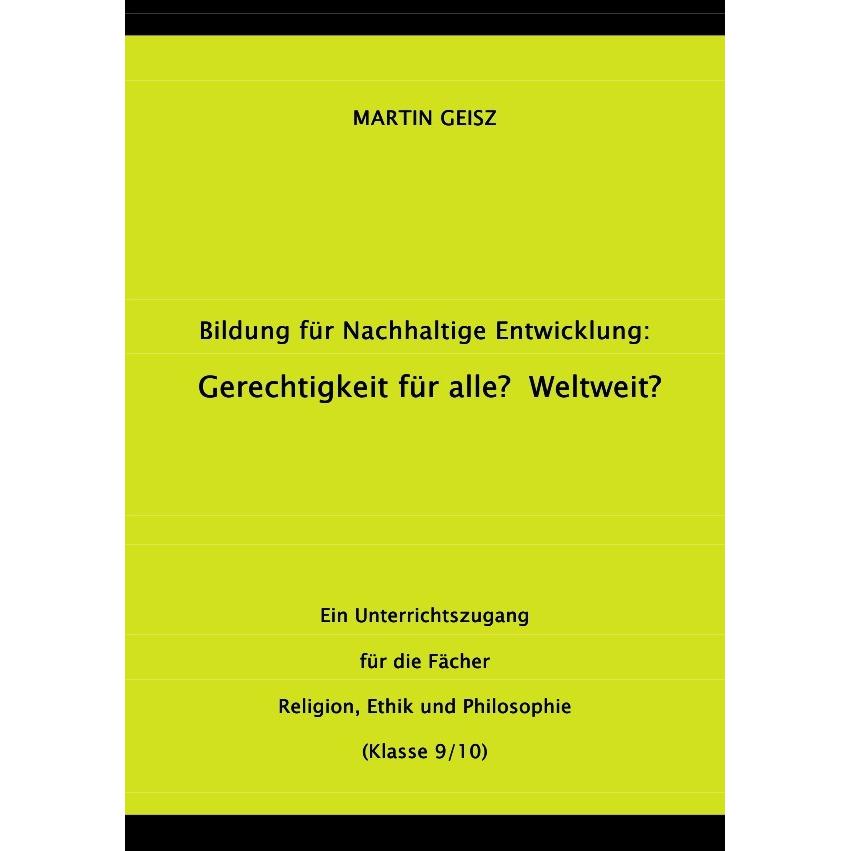 BNE - Gerechtigkeit für alle? Weltweit? - ein Angebot für den Ethik- und Philosophieunterricht, Schulbücher von Martin G...