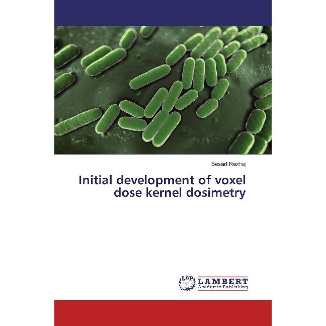 Initial development of voxel dose kernel dosimetry, Fachbücher von Besart Rexhaj