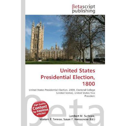 United States Presidential Election, 1800, Fachbücher von Lambert M. Surhone, Miriam T. Timpledon, Susan F. Marseken