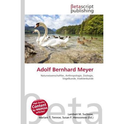 Adolf Bernhard Meyer, Ratgeber von Lambert M. Surhone, Mariam T. Tennoe, Susan F. Henssonow