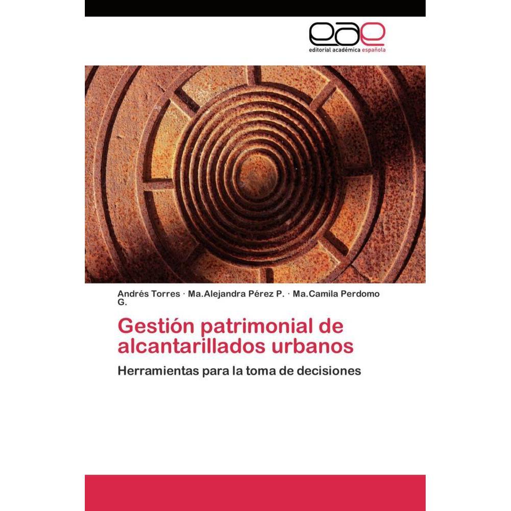 Gestión patrimonial de alcantarillados urbanos, Fachbücher von Andrés Torres, Ma.Alejandra Pérez P., Ma.Camila Perdomo G...