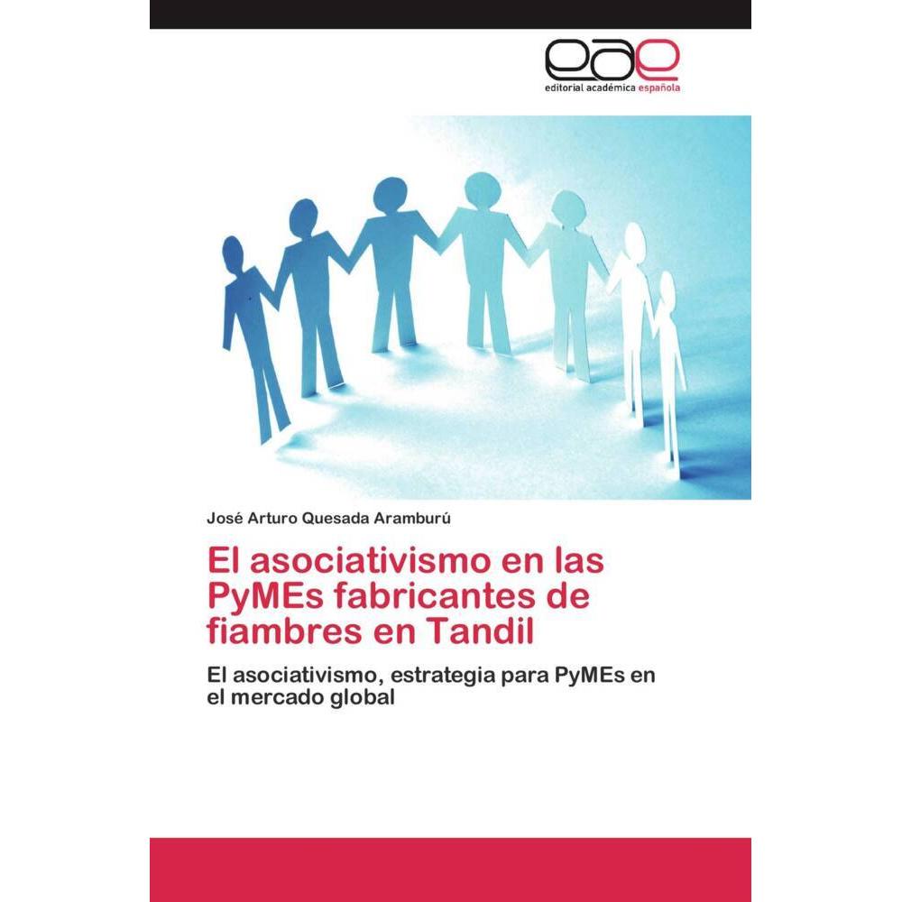 El asociativismo en las PyMEs fabricantes de fiambres en Tandil, Fachbücher von José Arturo Quesada Aramburú