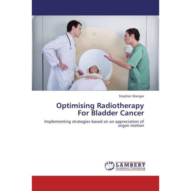 Optimising Radiotherapy For Bladder Cancer, Fachbücher