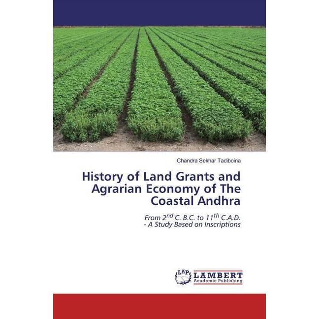 History of Land Grants and Agrarian Economy of The Coastal Andhra, Fachbücher von Chandra Sekhar Tadiboina