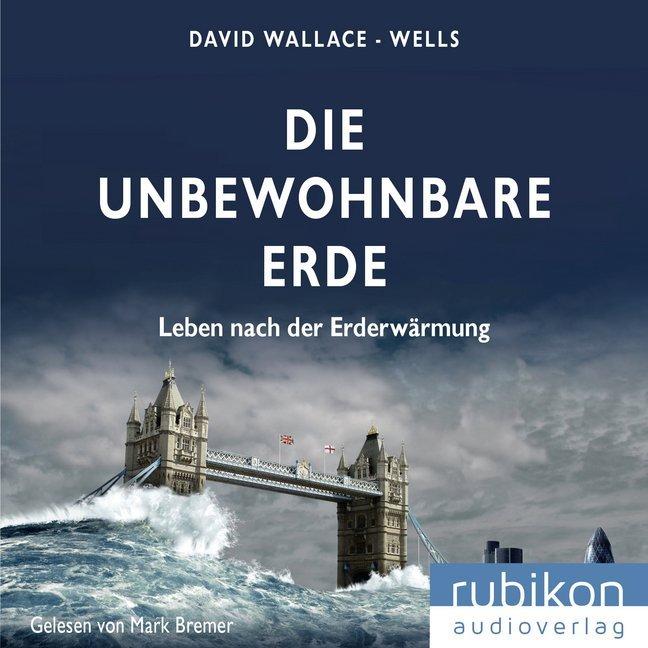 Wallace-Wells:Die unbewohnbare Erde: Le, Hörbücher von David Wallace-Wells