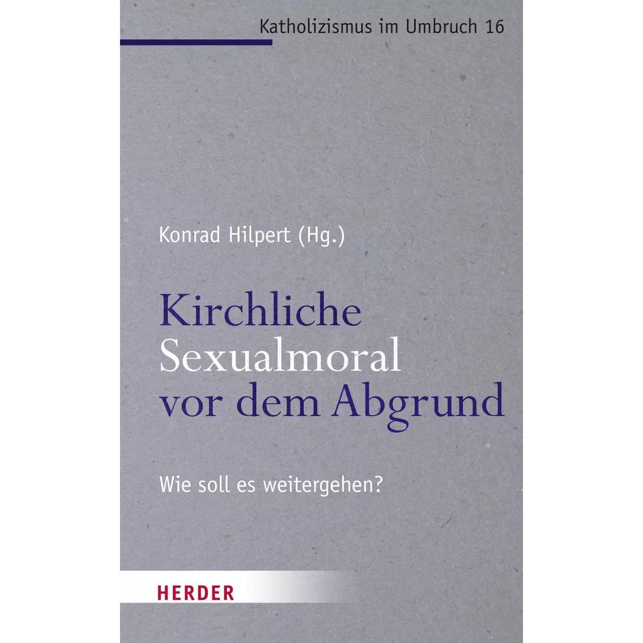 Thumbnail - Kirchliche Sexualmoral vor dem Abgrund?, Fachbücher von Thomas Söding, Konrad Hilpert, Jochen Sautermeister, Martina Kre...