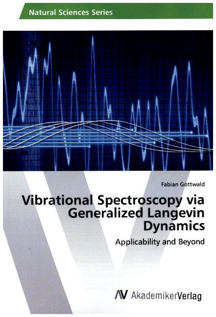 Produktbild Vibrational Spectroscopy via Generalized Langevin Dynamics (Fabian Gottwald, 2015)