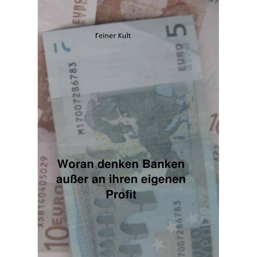 Woran denken Banken ausser an ihren eigenen Profit, Ratgeber von Reiner Kult
