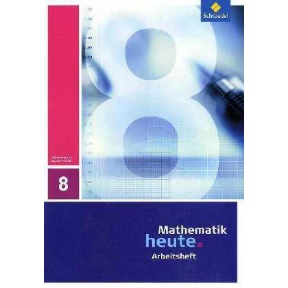 Mathematik heute 8. Arbeitsheft. Sachsen-Anhalt, Schulbücher von Rudolf Vom Hofe, Heinz Griesel, Helmut Postel