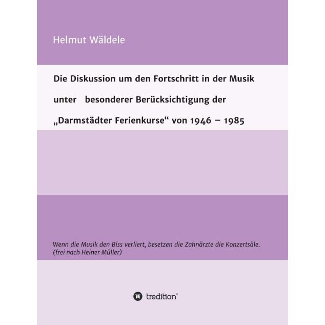 Die Diskussion um den Fortschritt in der Musik unter besonderer Berücksichtigung der 'Darmstädter Fe, Fachbücher von Hel...