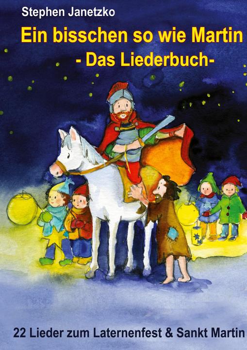 Produktbild Ein bisschen so wie Martin - 22 Lieder zum Laternenfest und Sankt Martin (Deutsch, Stephen Janetzko, 2017)