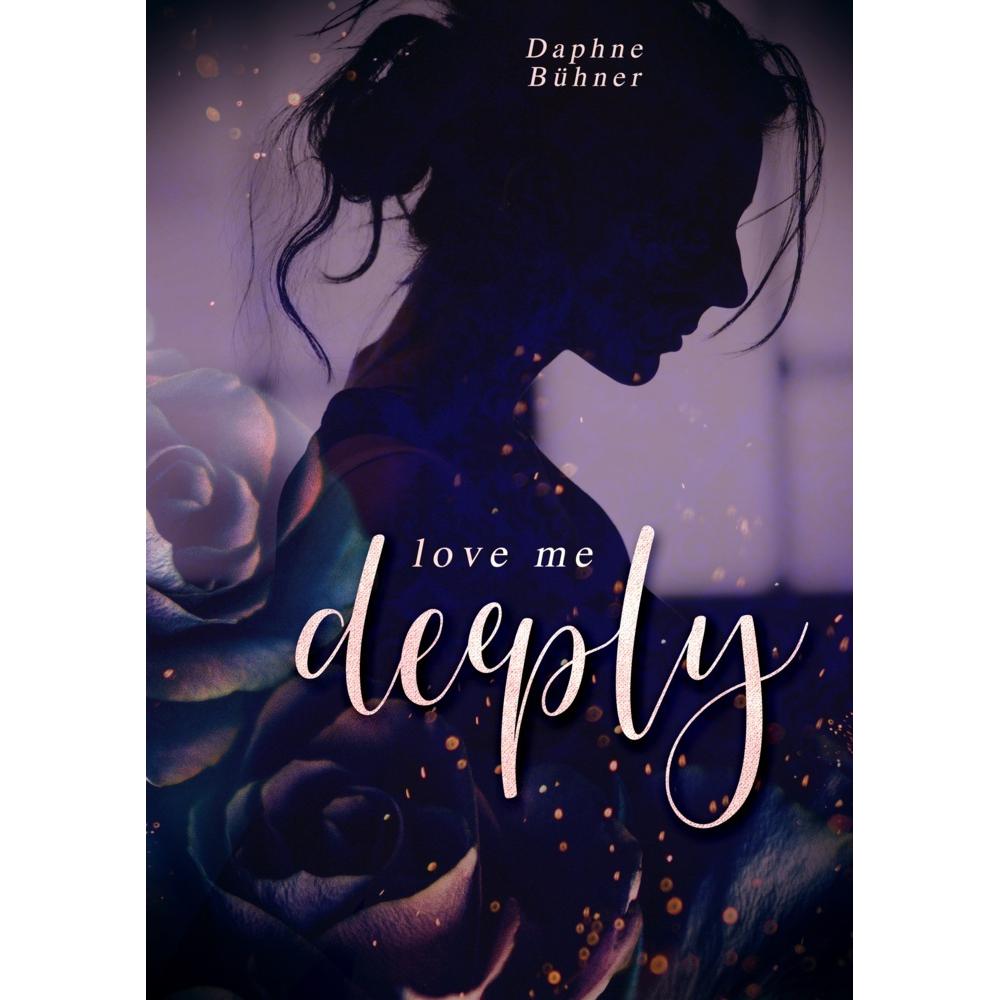 Bühner:Love me deeply, Belletristik von Daphne Bühner