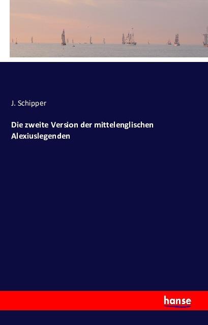 Produktbild Die zweite Version der mittelenglischen Alexiuslegenden (Deutsch, J. Schipper, 2016)