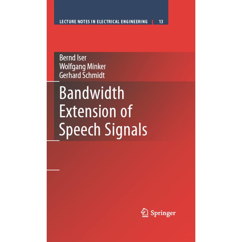 Bandwidth Extension of Speech Signals, Fachbücher von Gerhard Schmidt, Wolfgang Minker, Bernd Iser