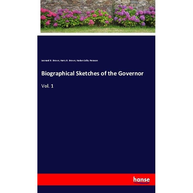 Thumbnail - Biographical Sketches of the Governor, Belletristik von Leonard B. Brown, Harry B. Brown, Harlan Colby Perason
