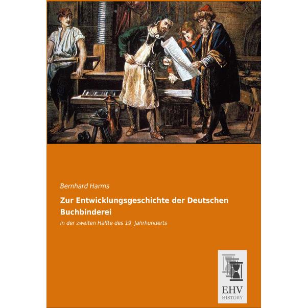 Zur Entwicklungsgeschichte der Deutschen Buchbinderei, Fachbücher von Bernhard Harms