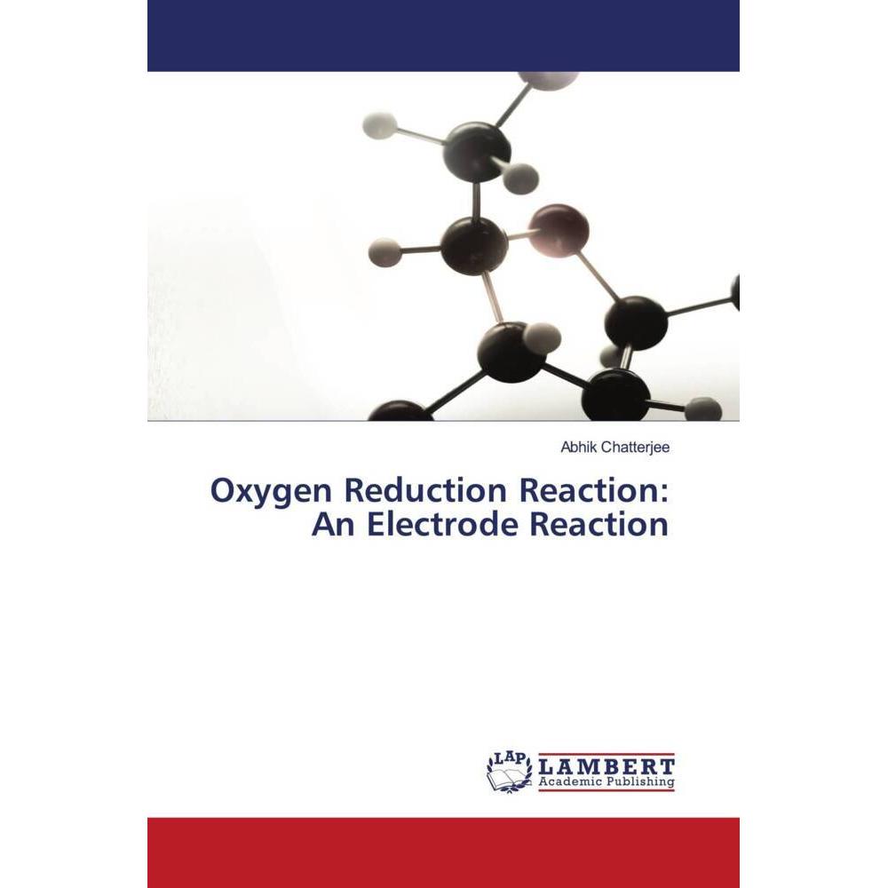 Oxygen Reduction Reaction: An Electrode Reaction, Fachbücher von Abhik Chatterjee