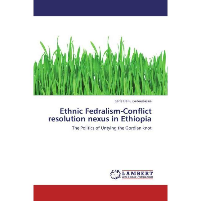 Ethnic Fedralism-Conflict resolution nexus in Ethiopia, Fachbücher von Seife Hailu Gebreslassie