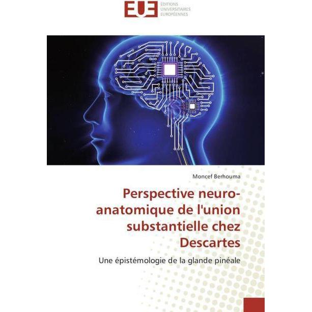 Perspective neuro-anatomique de l'union substantielle chez Descartes, Sachbücher von Moncef Berhouma