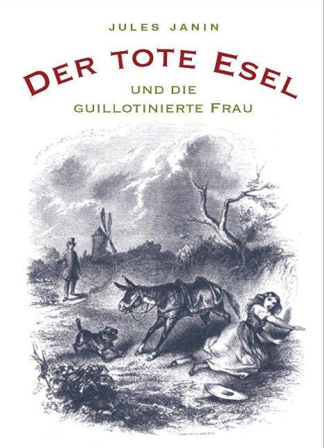 Produktbild Der tote Esel und die guillotinierte Frau (Deutsch, Jules Janin, 2018)