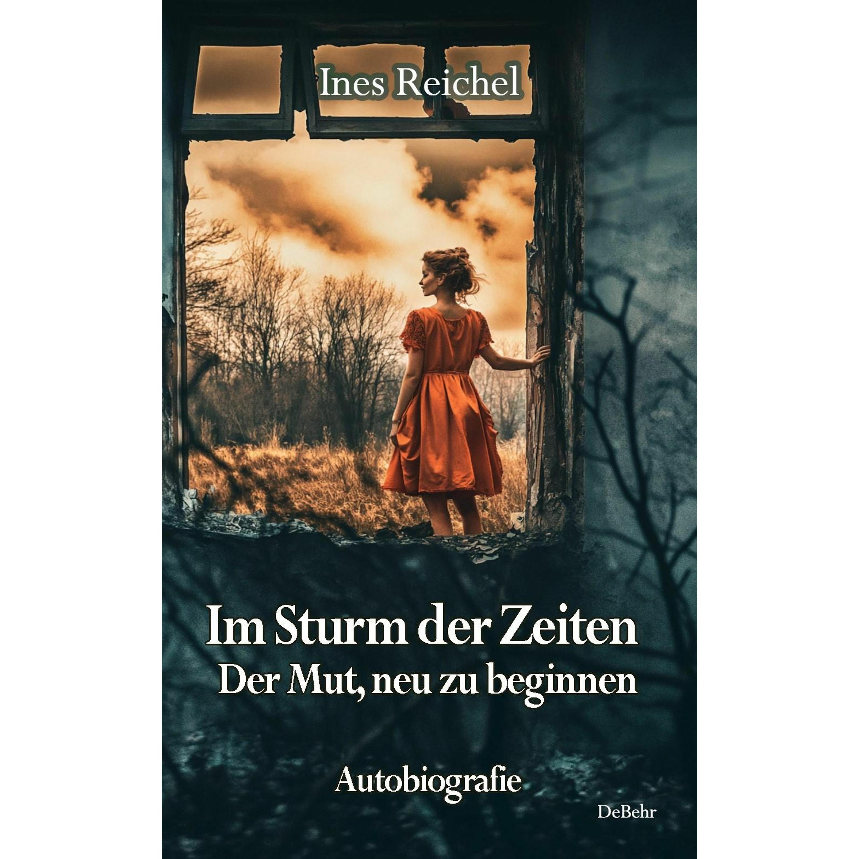 Im Sturm der Zeiten - Der Mut, neu zu beginnen - Autobiografie, Belletristik von Ines Reichel