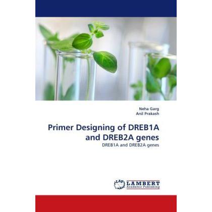 Primer Designing of DREB1A and DREB2A genes, Fachbücher von Anil Prakash, Neha Garg